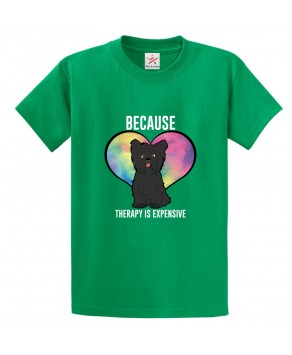 Because Therapy Is Expensive Classic Unisex Kids and Adults T-Shirt For Dog Lovers